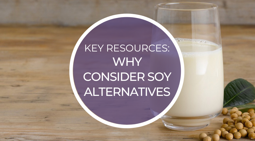 Key Resources – Why consider soy alternatives to dairy and meat