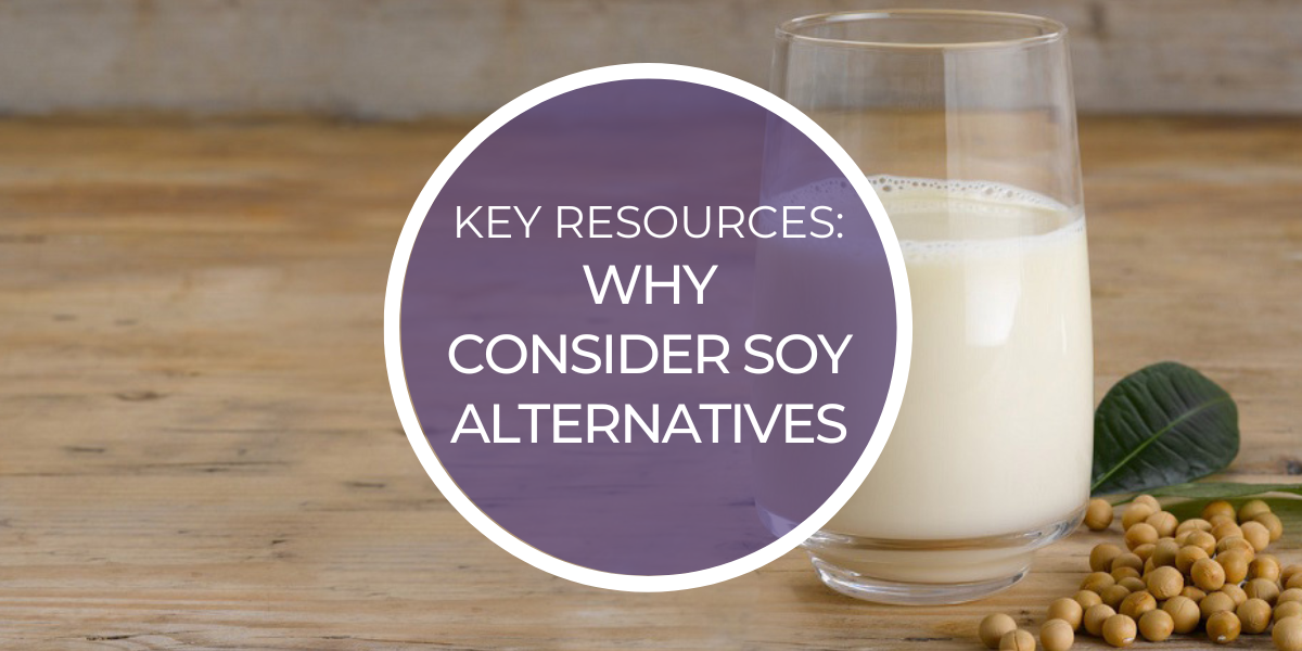 Key Resources Why consider soy alternatives to dairy and meat • MyNutri