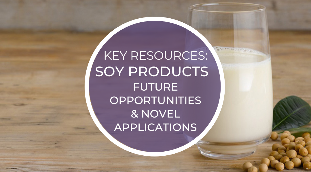 Key Resources: Soy Products – future opportunities & novel applications