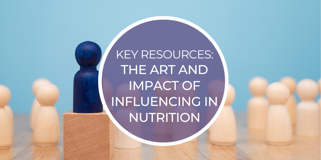 key resources for the art and impact of influencing in nutrition webinar